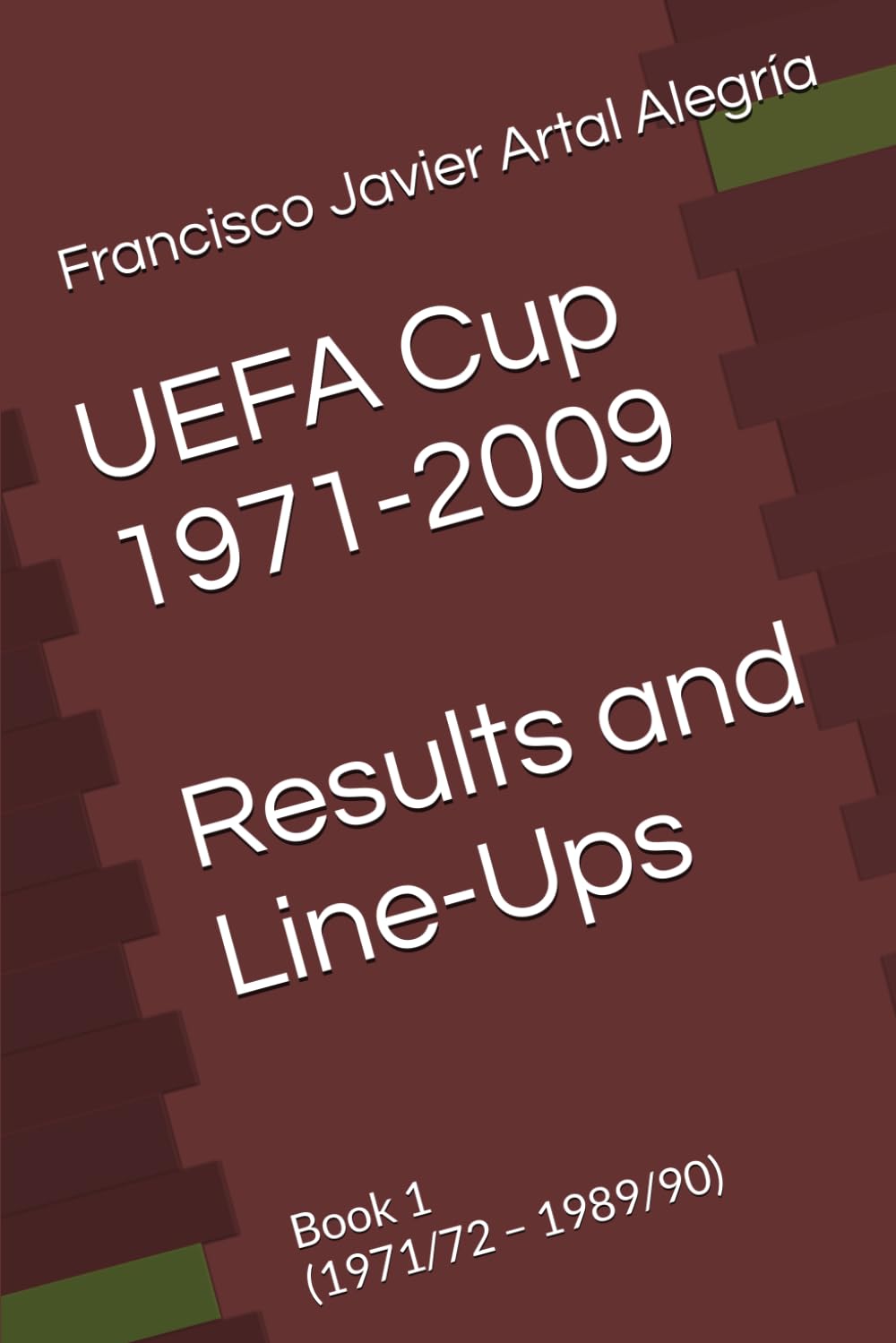 UEFA Cup 1971-2009 Results and Line-Ups: Book 1 (1971/72 – 1989/90) (International Line Ups Clubs)
