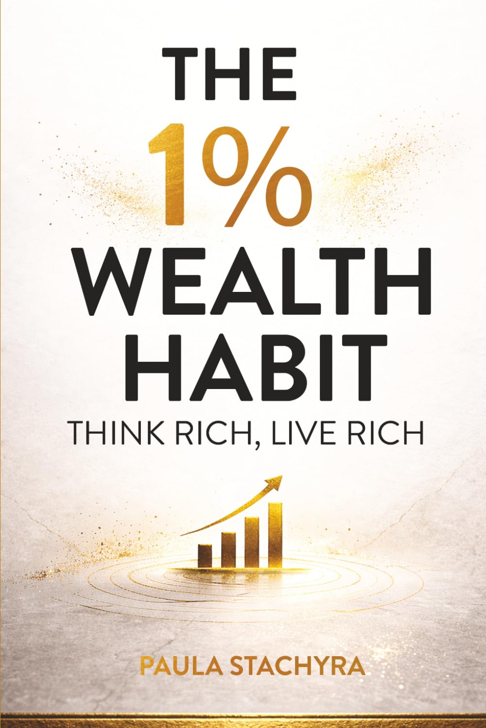 The 1% Wealth Habit: Think Rich, Live Rich