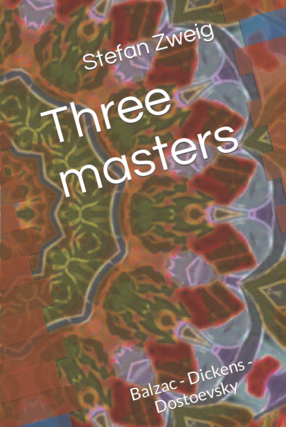 Three masters: Balzac - Dickens - Dostoevsky
