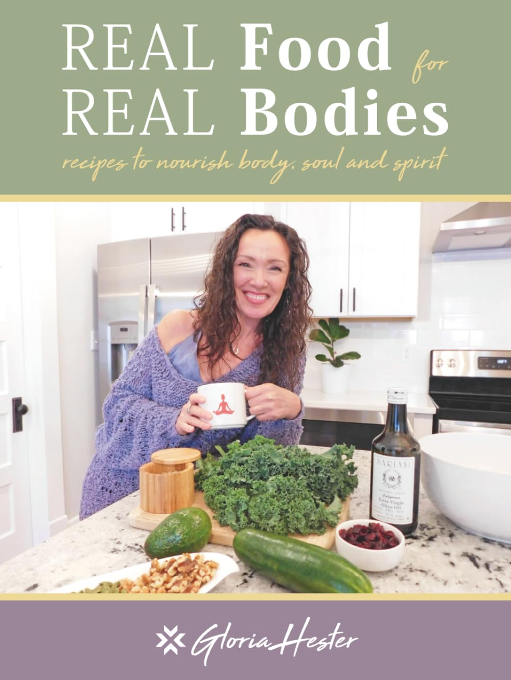 Real Food For Real Bodies: Recipes to Nourish Body, Soul and Spirit