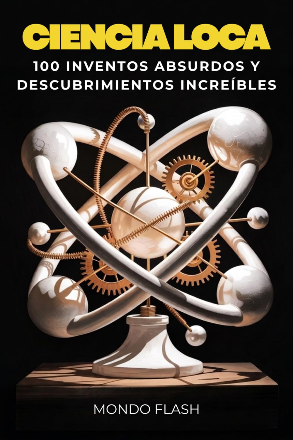 Ciencia Loca: 100 Inventos Absurdos y Descubrimientos Increíbles (MUNDO FLASH: La Enciclopedia de Datos Increíbles)