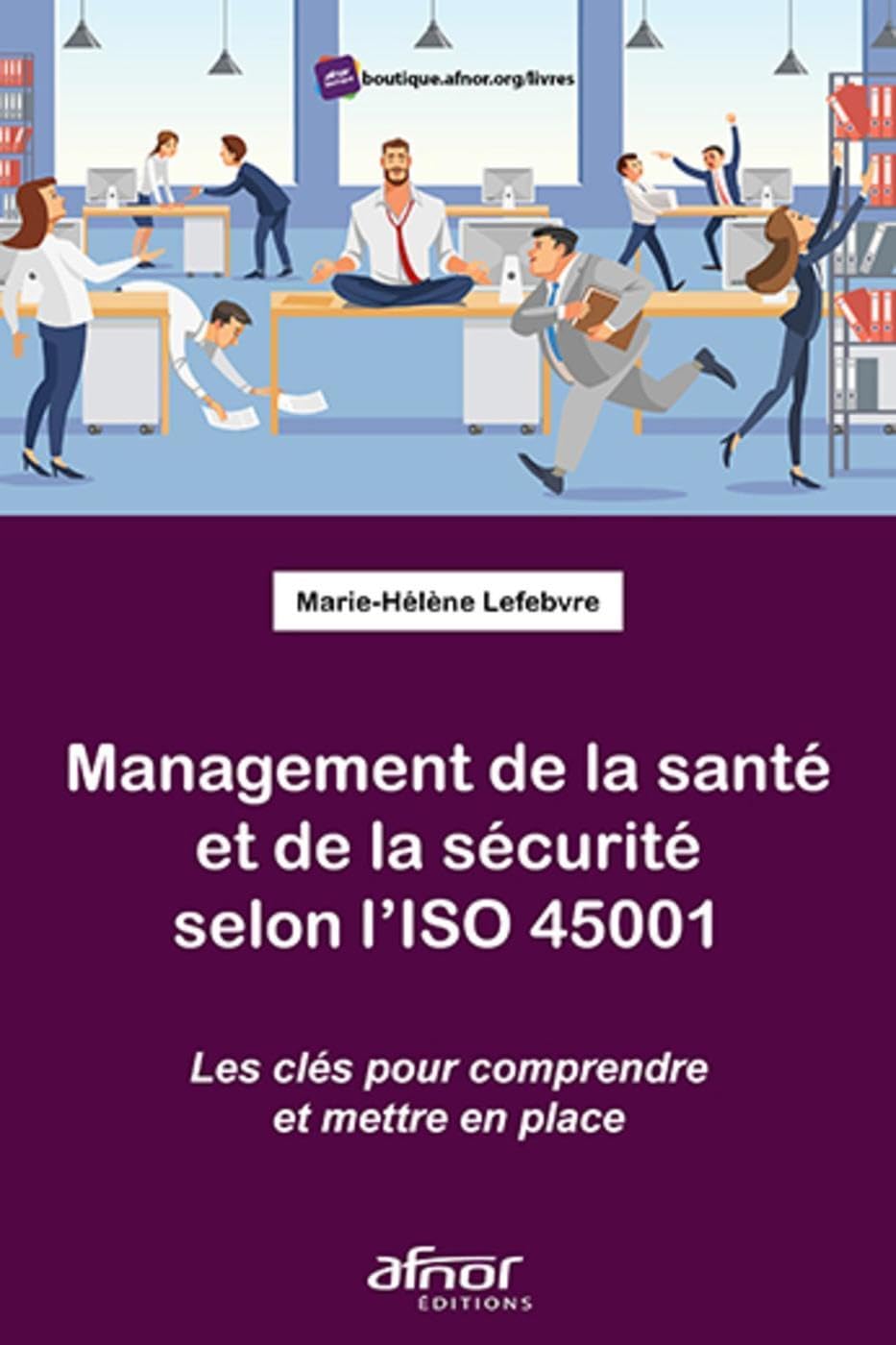 Management de la santé et de la sécurité selon l'ISO 45001: Les clefs pour comprendre et mettre en place