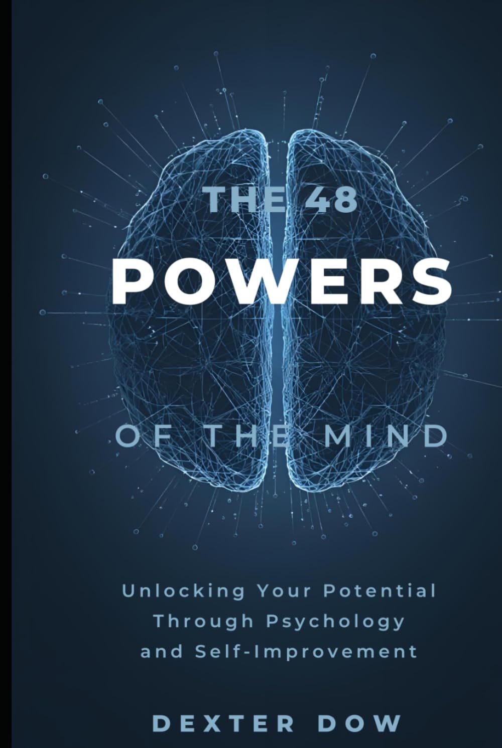 The 48 Powers of the Mind: Unlocking Your Potential Through Psychology and Self-Improvement