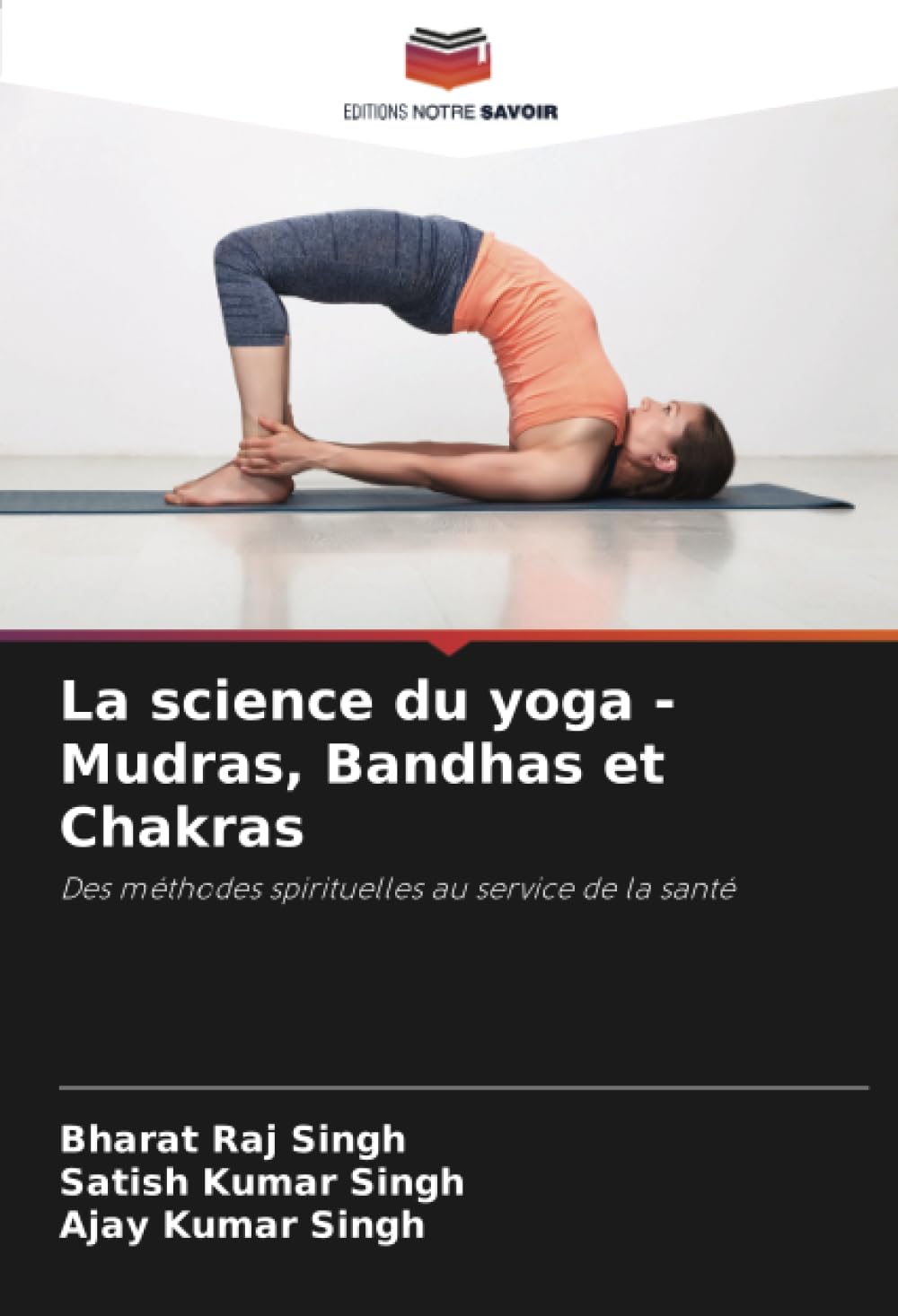 La science du yoga - Mudras, Bandhas et Chakras: Des méthodes spirituelles au service de la santé