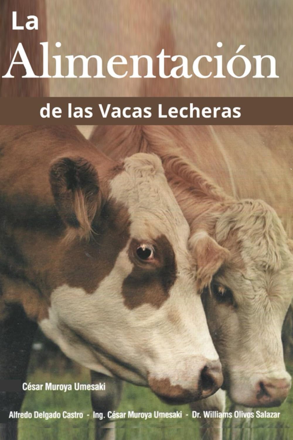 LA ALIMENTACIÓN DE LAS VACAS LECHERAS (Maestria en Productividad Lechera: Tecnicas Exclusivas e Innovadoras para la Ganaderia Moderna)