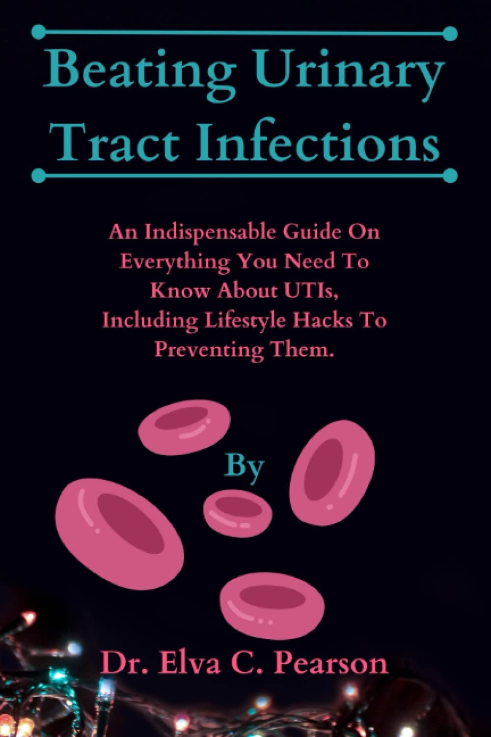 Beating Urinary Tract Infections: An Indispensable Guide On Everything You Need To Know About UTIs, Including Lifestyle Hacks To Preventing Them.