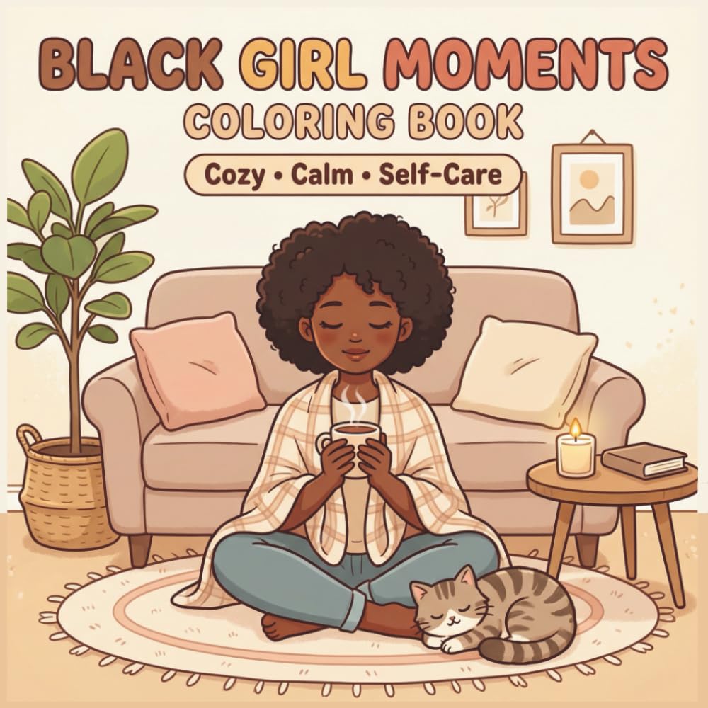 Black Girl Moments Coloring Book: A Relaxing Coloring Book for Stress Relief, Calm, and Cozy Moments