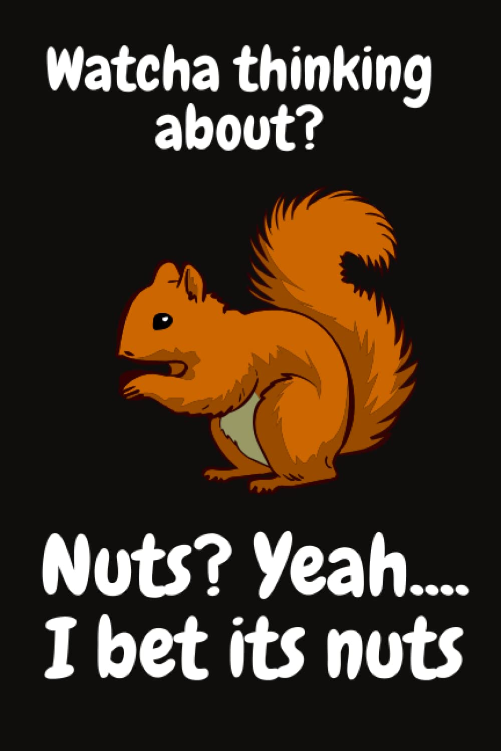 Independently published Watcha Thinking About? Notepad For Squirrel Lovers: Comical Quote Note Book For Notes