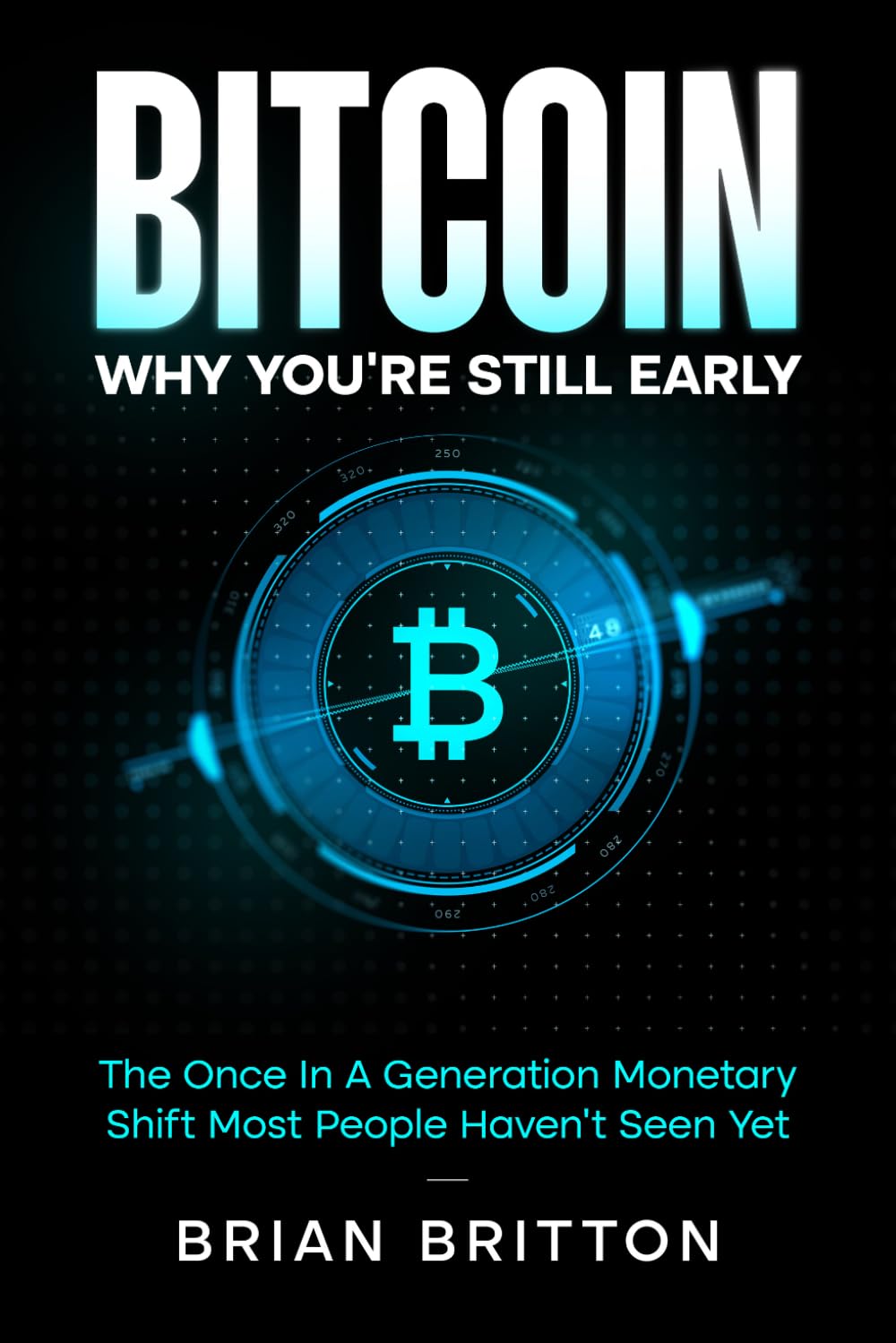 Bitcoin: Why You're Still Early: The Once In A Generation Monetary Shift Most People Haven't Seen Yet