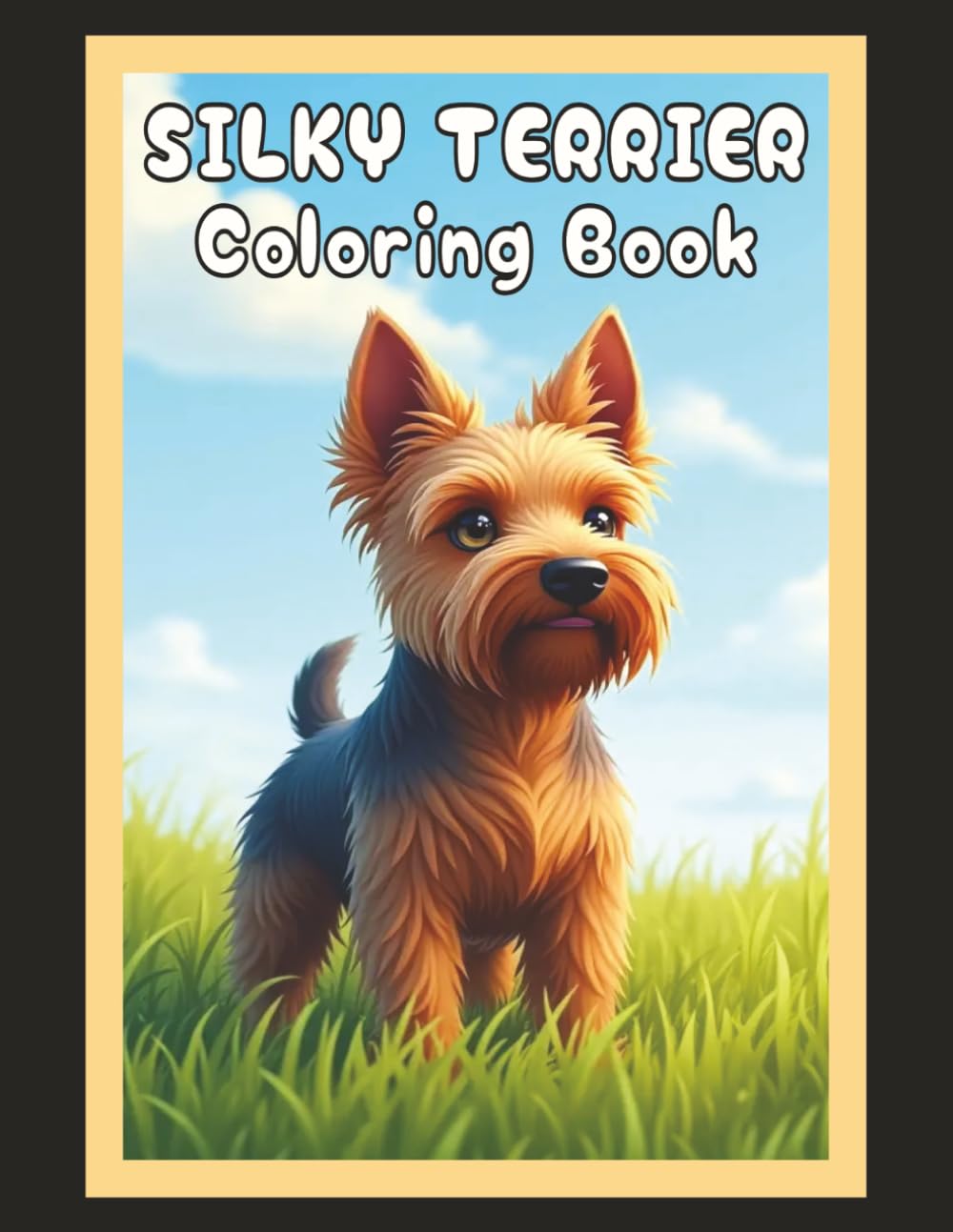 Silky Terrier Coloring Book: Realistic Dog & Puppy Picture Pages with 60 Lined Drawings of Doggy Outdoor Adventures in Park, Mountain, City, Lake, ... Scenes + More | Art Gift for Kids and Adults