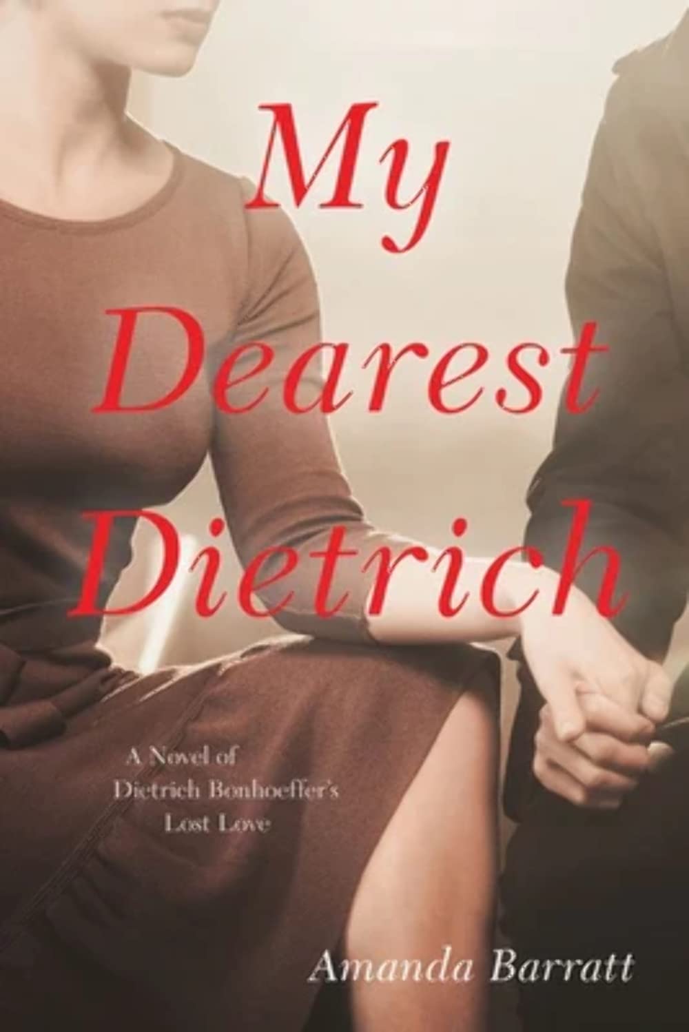 My Dearest Dietrich: A Novel of Dietrich Bonhoeffer's Lost Love