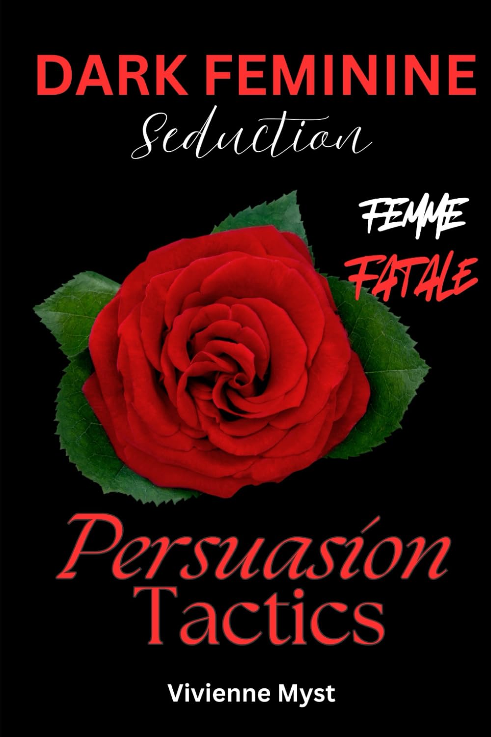 Dark Feminine Seduction: The Ultimate Guide to Become a Femme Fatale: Dark Feminine Intuition and Pleasure- Feminine Secrets to Self-Discovery, Magnetic Confidence, and Freedom