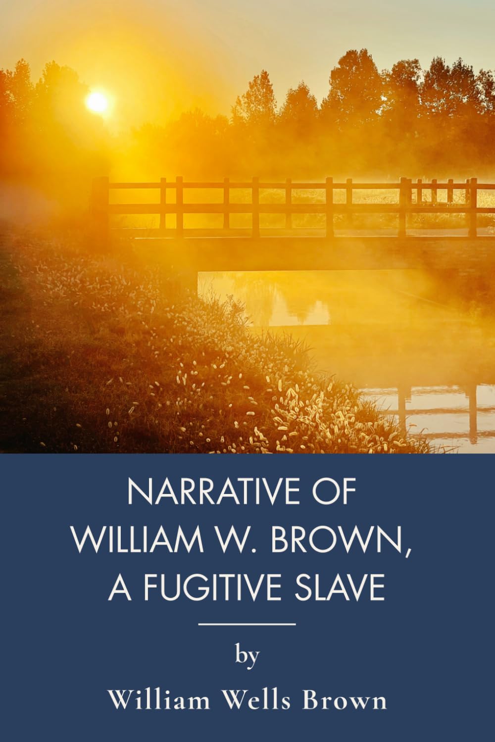 Narrative of William W. Brown, a Fugitive Slave: A First-Person Slave Narrative of Escape (Annotated)