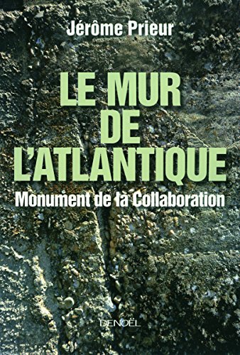 Le Mur de l'Atlantique: Monument de la Collaboration