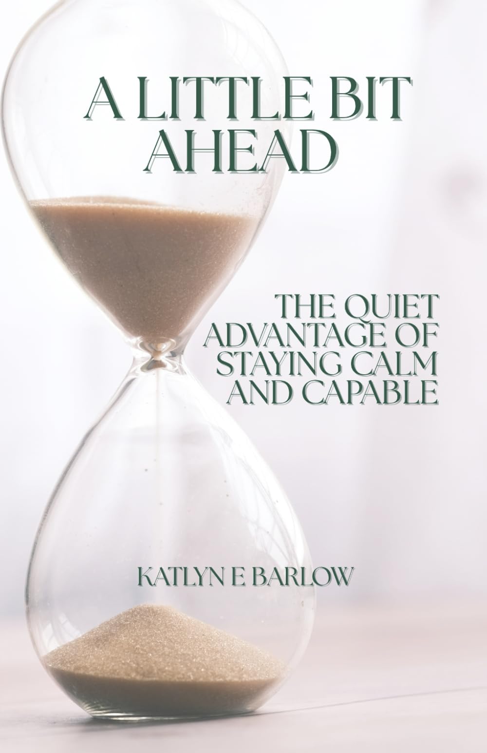 A Little Bit Ahead: The Quiet Advantage of Staying Calm and Capable
