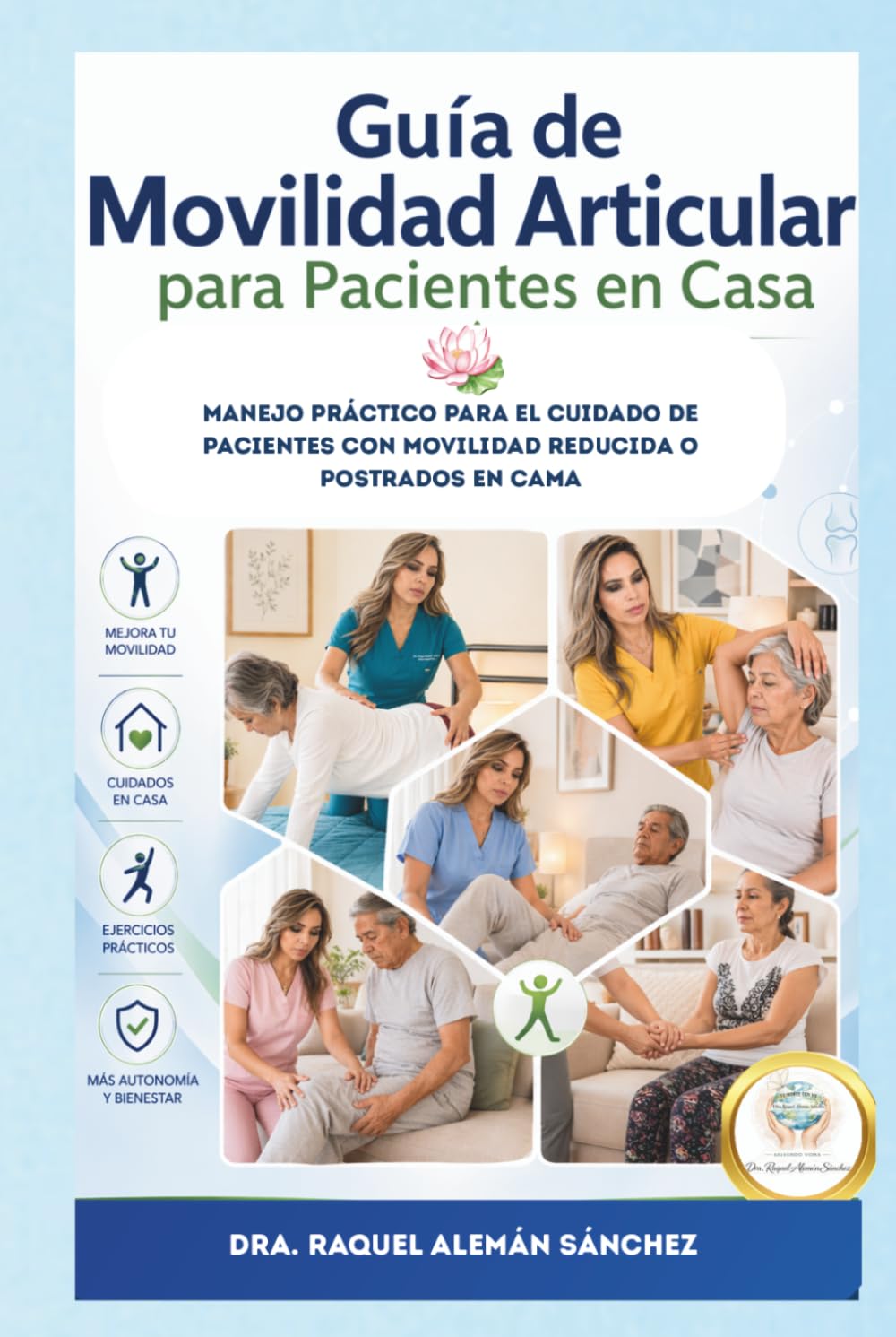 Guía de Movilidad Articular para Pacientes pacientes en Casa: Manejo práctico para el cuidado de personas con movilidad reducida o postradas en cama