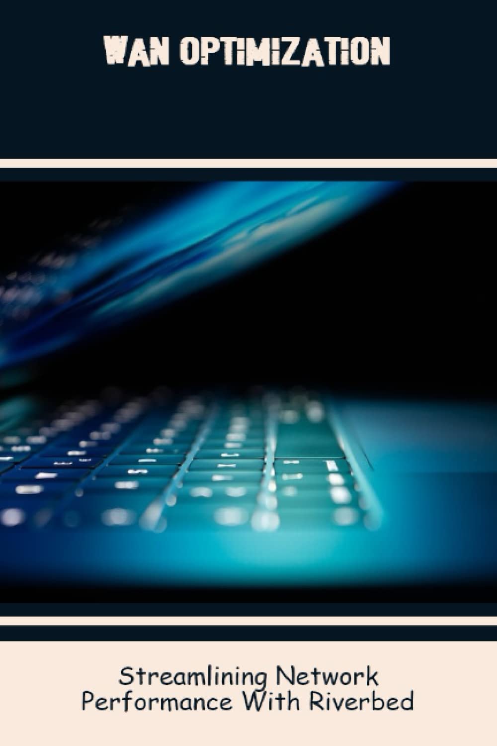 Wan Optimization: Streamlining Network Performance With Riverbed