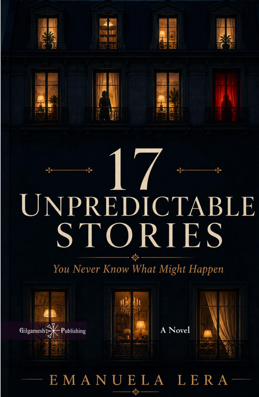 17 Unpredictable Stories: You Never Know What Might Happen (Gilgamesh Contemporary Fiction)