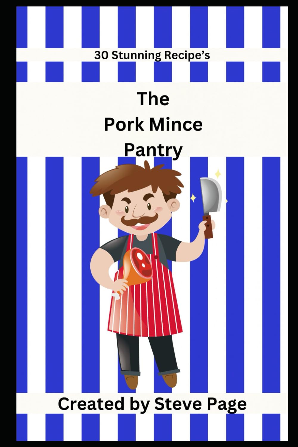 The Pork Mince Pantry: 30 Stunning Recipe's: 40 (The Butcher Shop Pantry)