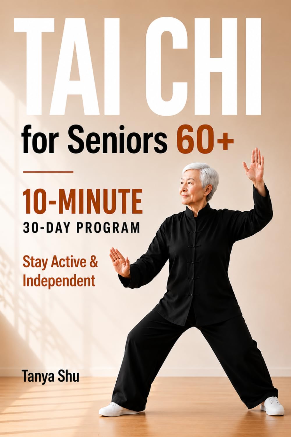 Tai Chi for Seniors 60+:: A 30-Day Program 10-Minute Exercises to Improve Balance, Flexibility, and Confidence