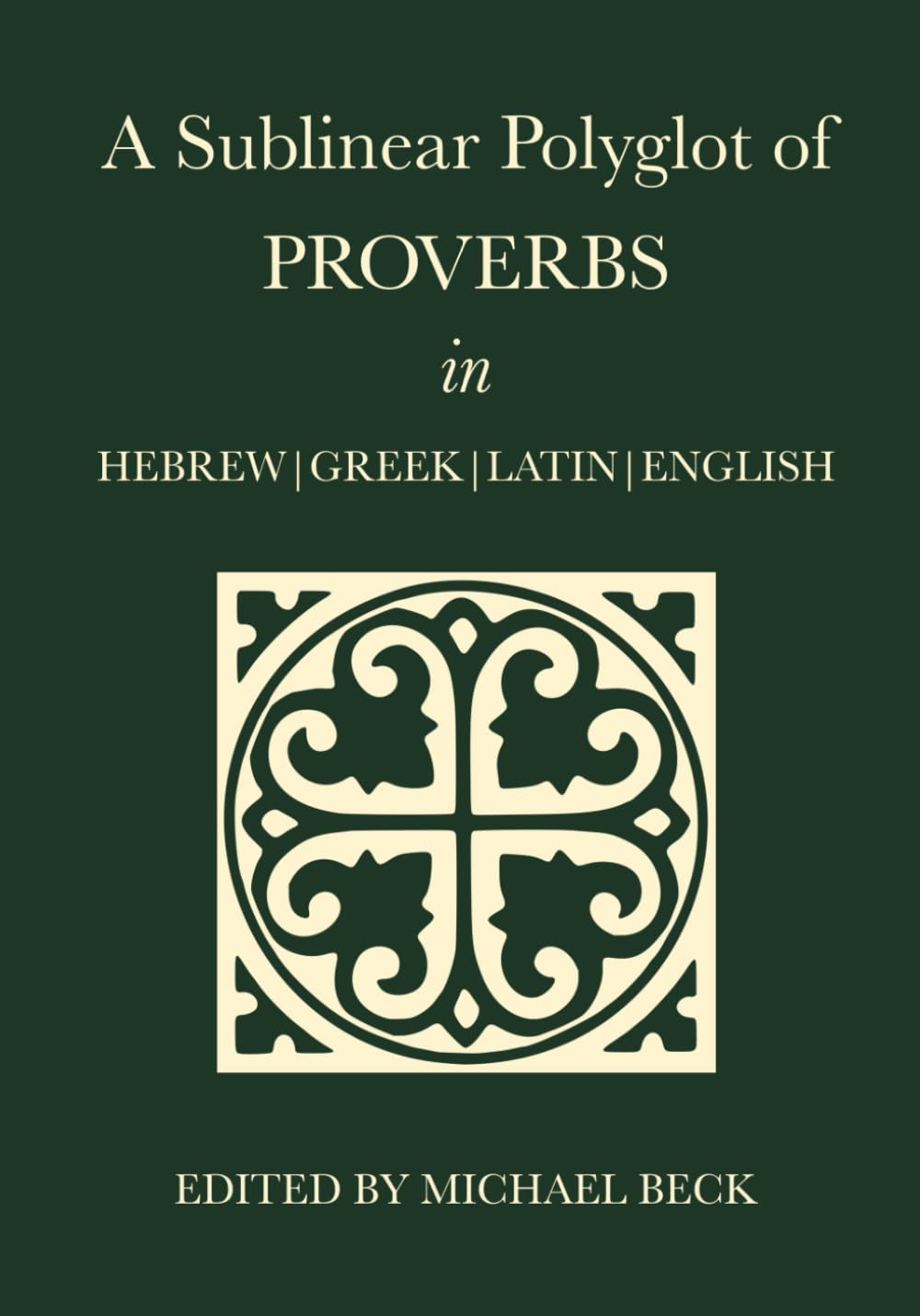 A Sublinear Polyglot of Proverbs in Hebrew, Greek, Latin and English (The Old Testament Sublinear Polyglot Series)