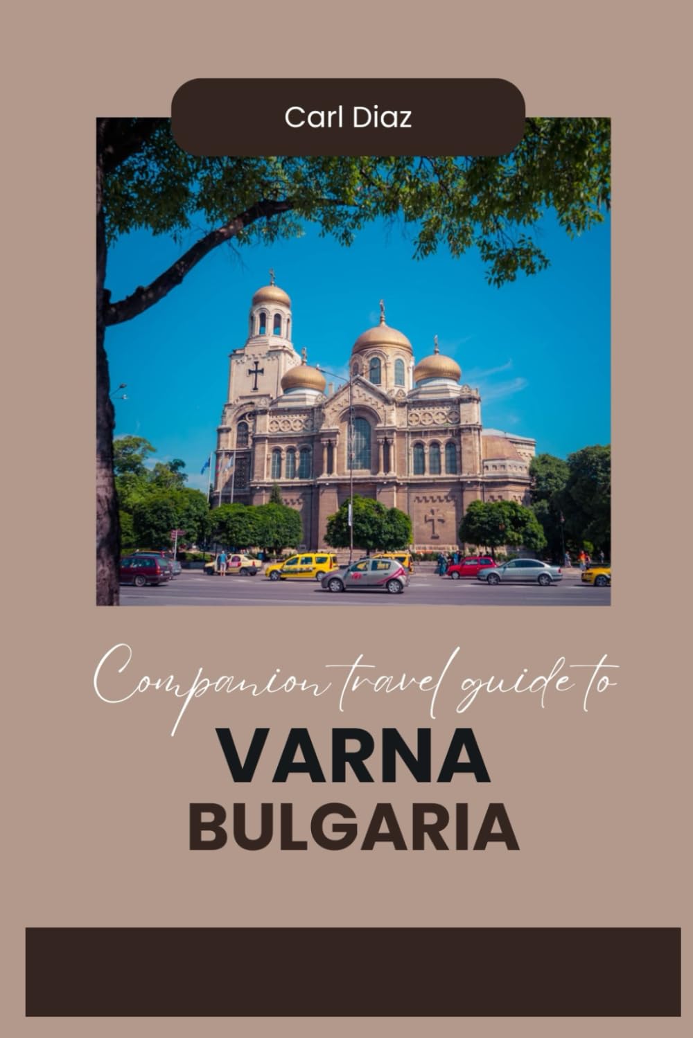 Companion travel guide to Varna, Bulgaria: Must see, Must do activities! Insider and Local tips! Cultural Immersion! Top Attractions! (Unveiling Wonders: Adventurer's Guidebook)