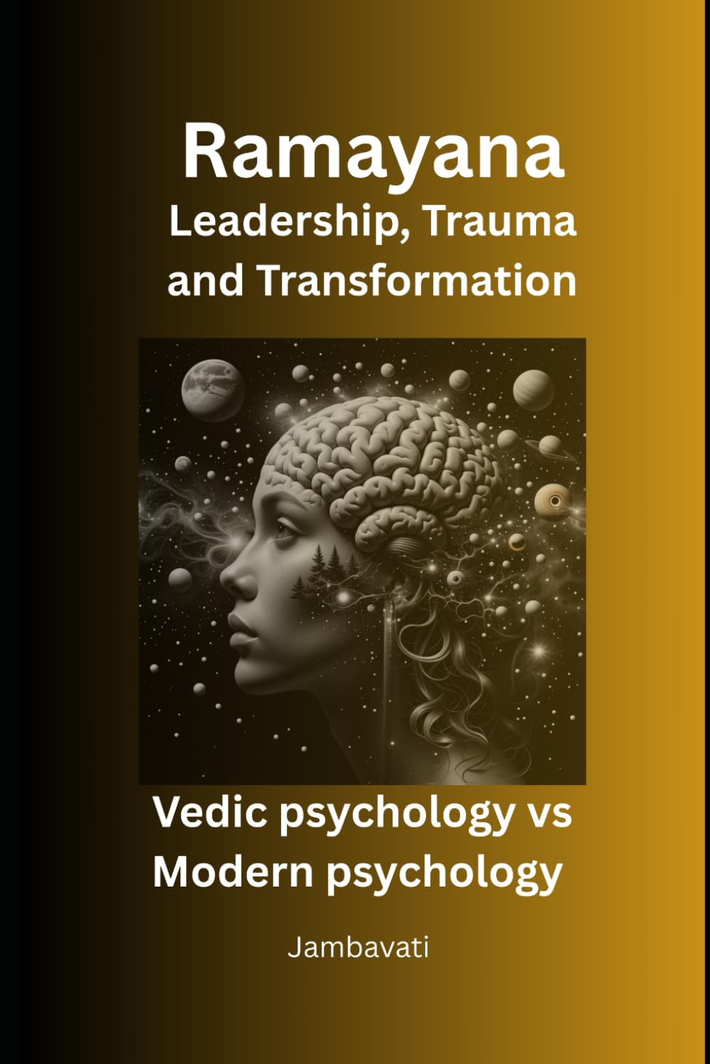 Ramayana. Leadership, Trauma and Transformation: Comparative Analysis of Vedic Psychology vs. Modern Psychology