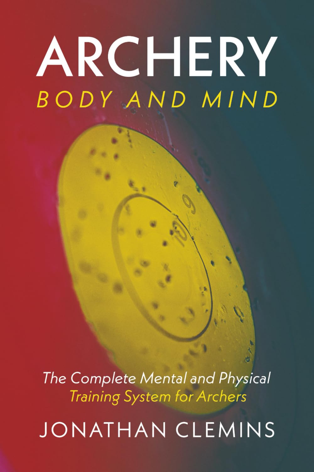Archery: Body and Mind: The Complete Mental and Physical Training System for Archers      Paperback – August 20, 2025