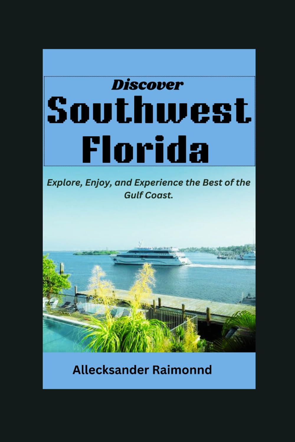 Discover Southwest Florida: Explore, Enjoy, and Experience the Best of the Gulf Coast. (Travel Guides)