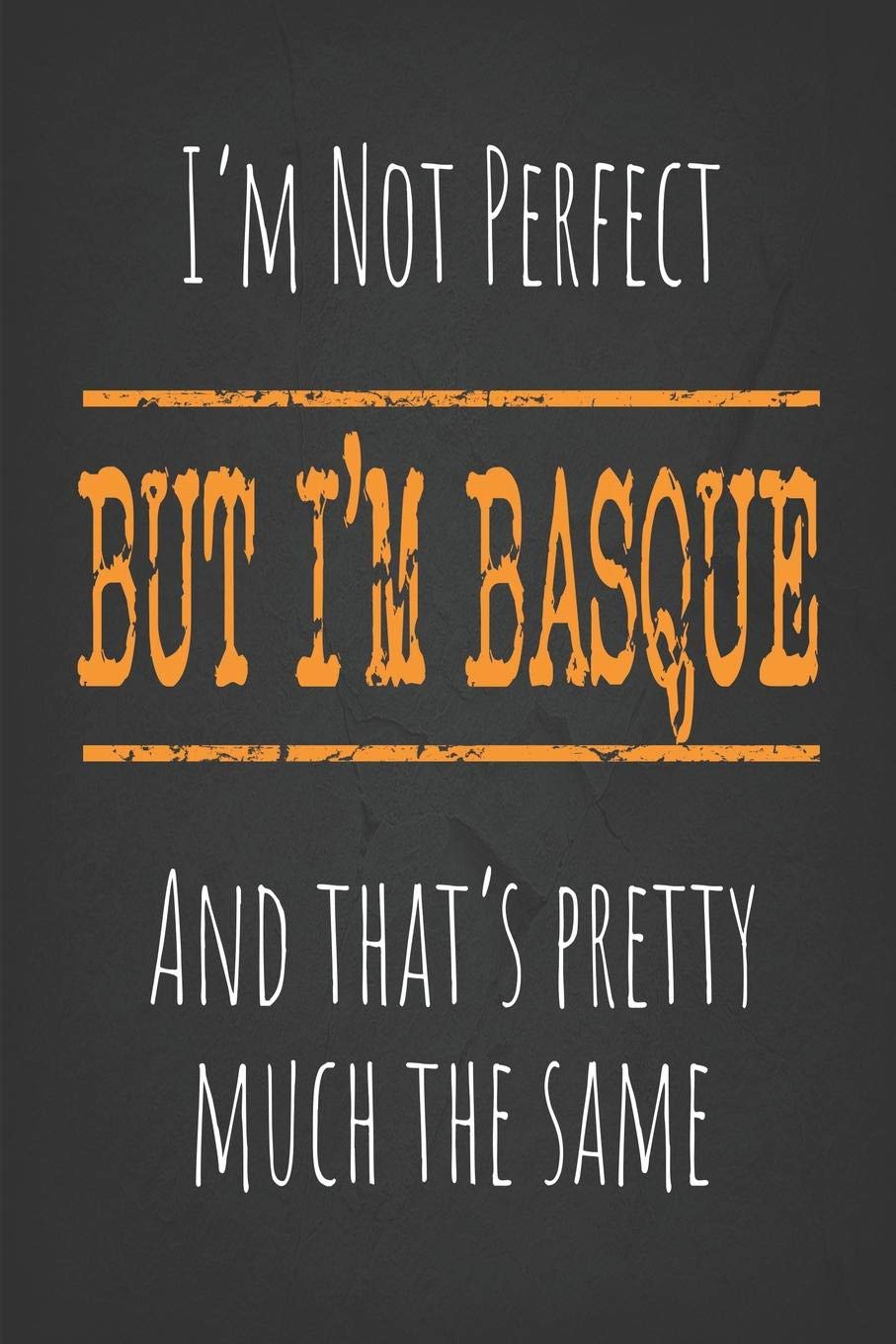 I'm not perfect, But I'm Basque And that's pretty much the same: 6 x 9 Blank lined Journal to write in