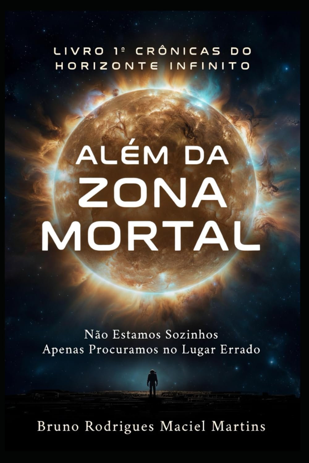 ALÉM DA ZONA MORTAL: Não Estamos Sozinhos — Apenas Procuramos no Lugar Errado (Crônicas do Horizonte Infinito)