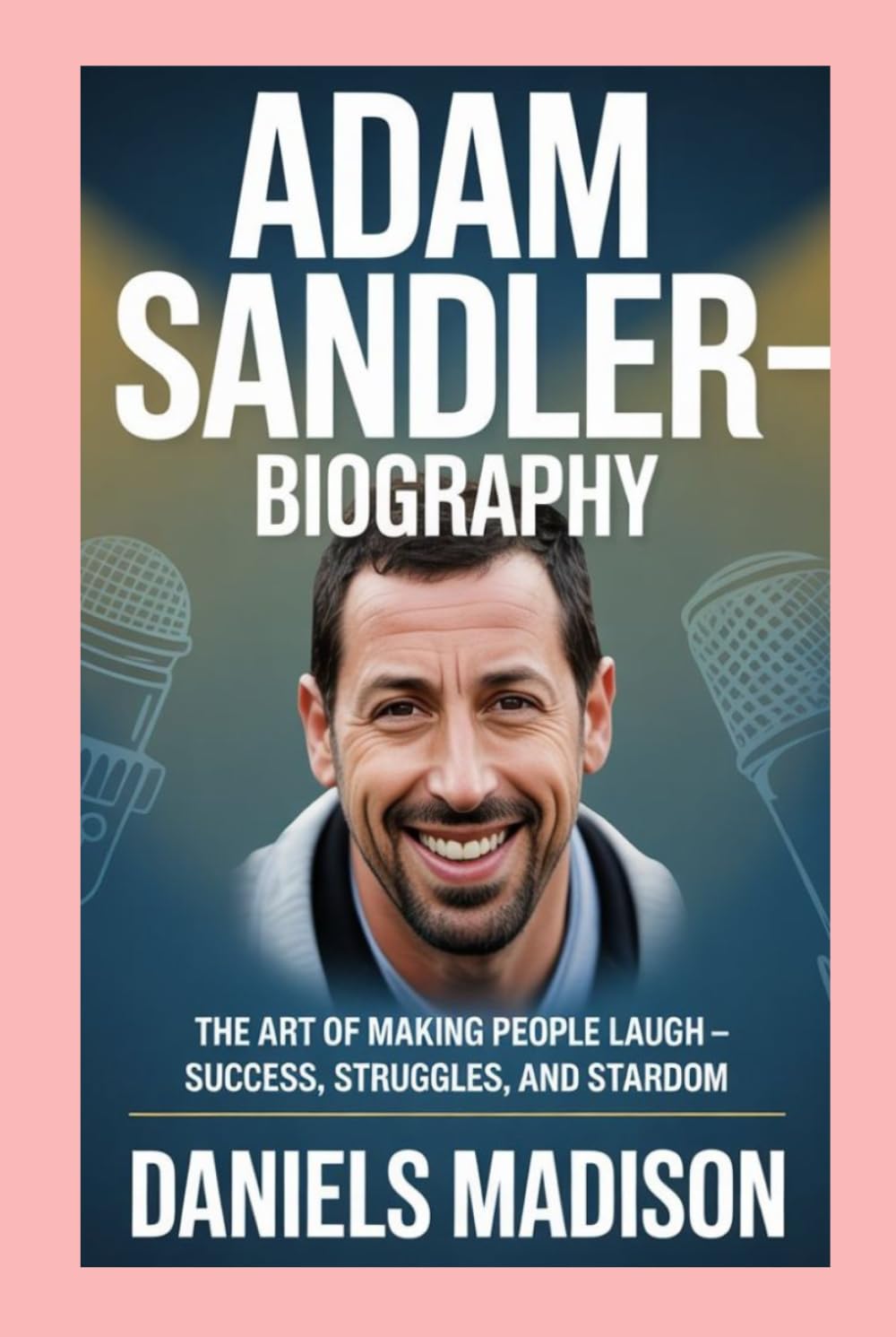 ADAM SANDLER-BIOGRAPHY: THE ART OF MAKING PEOPLE LAUGH – SUCCESS, STRUGGLES, AND STARDOM