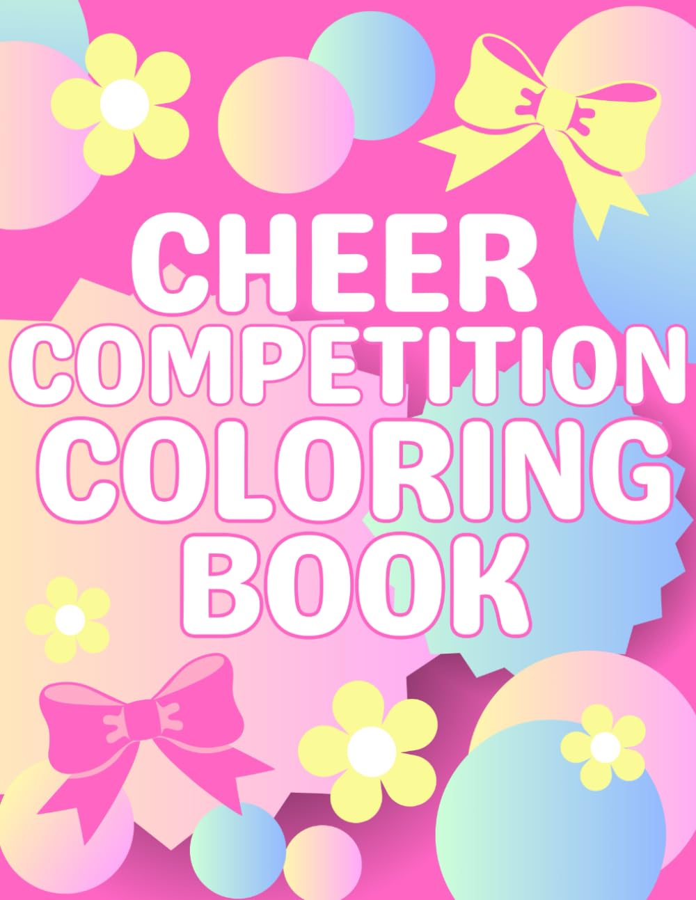Cheer Competition Coloring Book: Cheerleader Gifts For Kids - Includes Illustrations Featuring Cheer Bows, Cheerleaders, Stars, Hearts, Motivational Sayings and More!