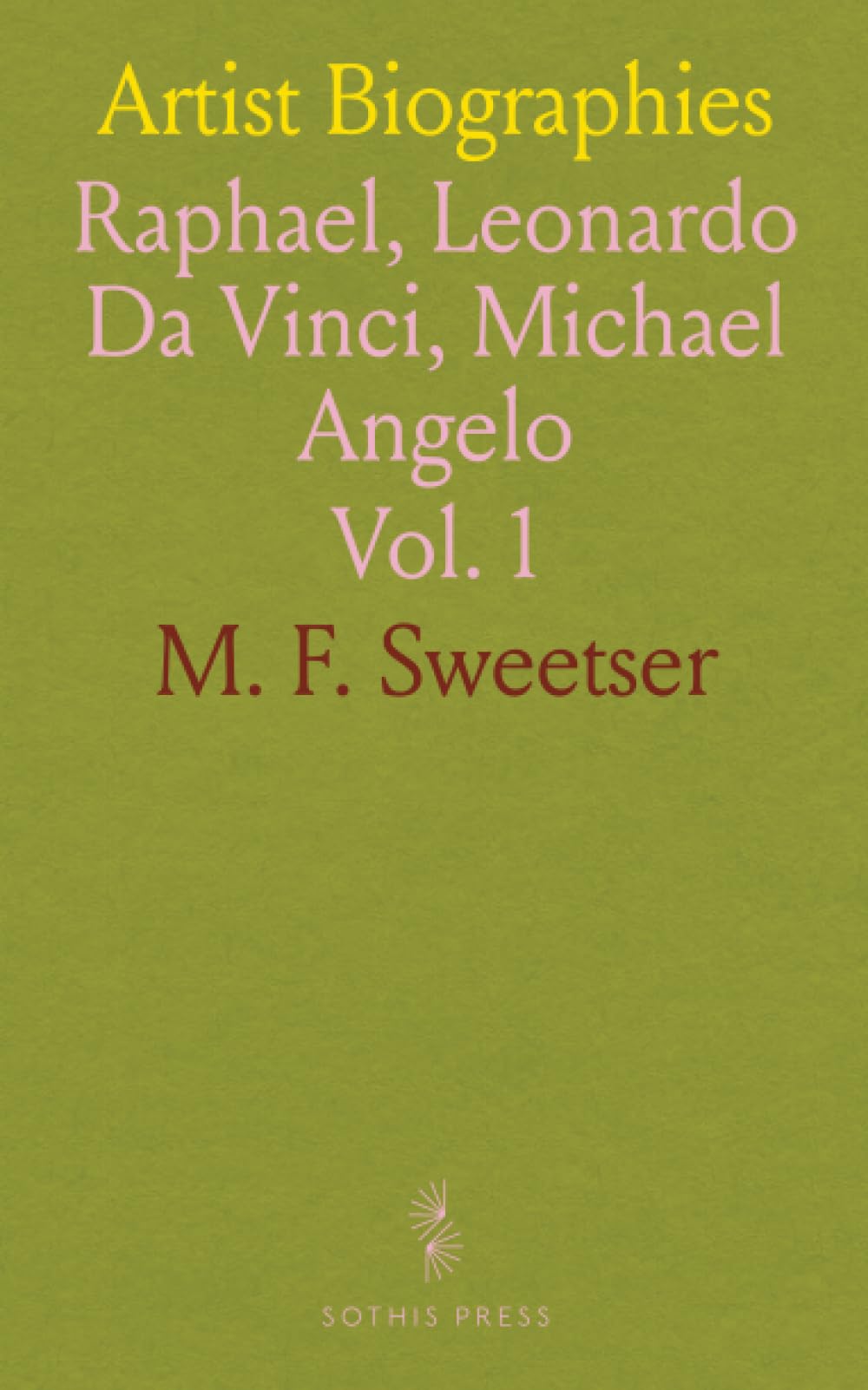 Artist Biographies: Raphael, Leonardo Da Vinci, Michael Angelo