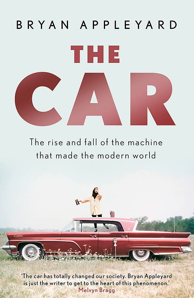 The Car: The rise and fall of the machine that made the modern world