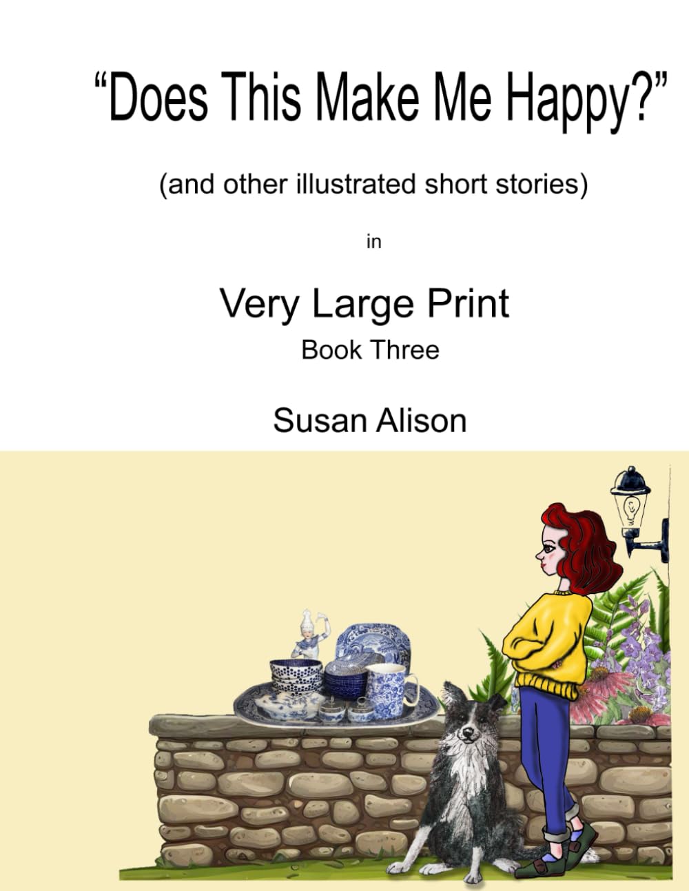 "Does This Make Me Happy?" (and other illustrated short stories) in Very Large Print: Very short, twisty stories about love in different guises (Illustrated short stories in Large Print)