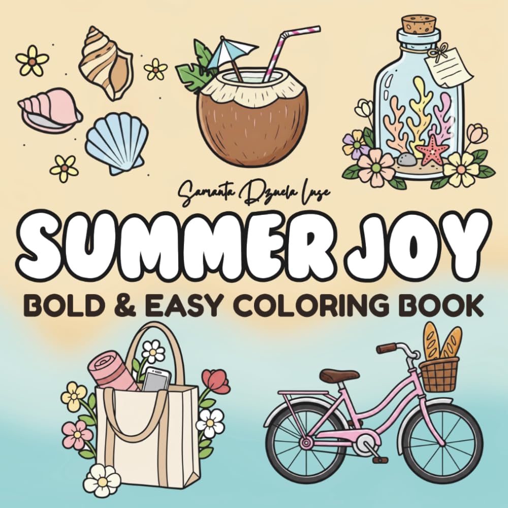 Summer Joy Coloring Book for Adults and Teens: Cute & Relaxing Sunny Designs, Flowers, Beach Scenes, Ice Cream Treats and Tropical Escapes (Bold & Easy Coloring Journey)
