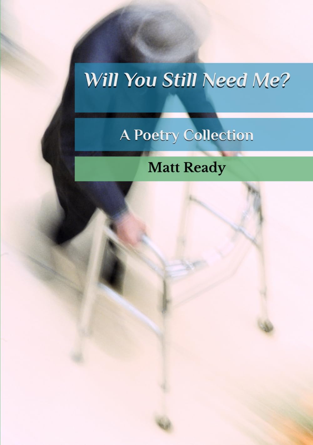 Will You Still Need Me?: A Poetry Collection