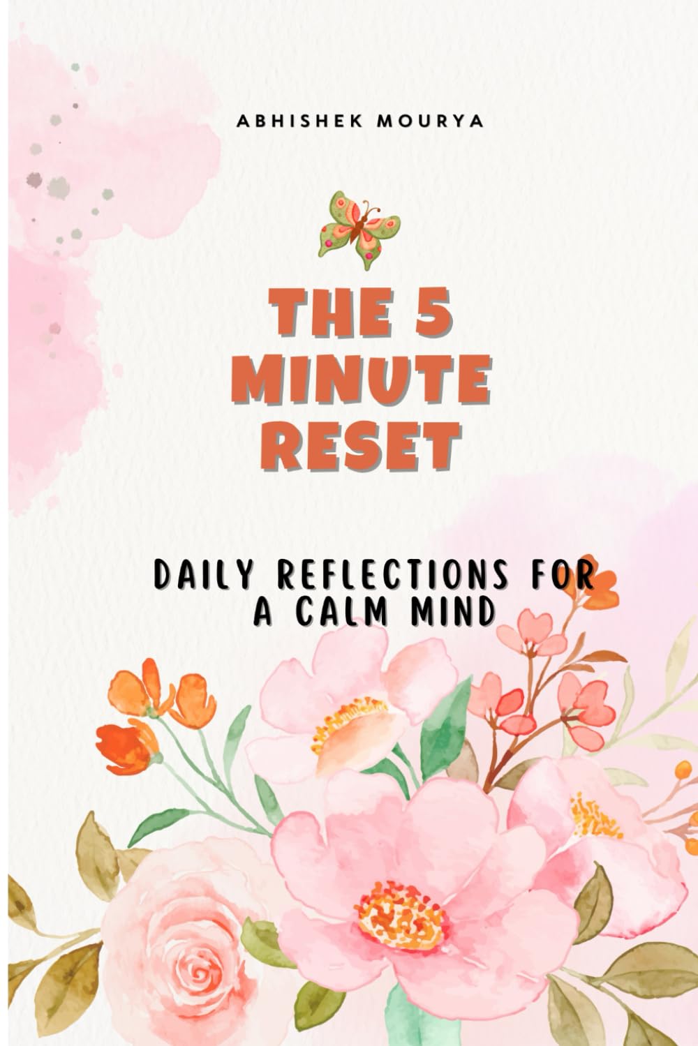 The 5 Minute Reset: Daily Reflections for a Calm Mind