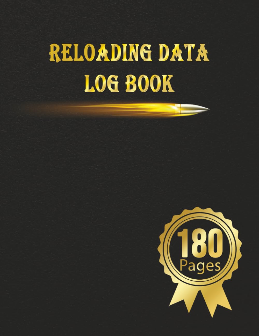 Reloading Data Log Book: Make Them Perfect, Detailed Hand Reloading Data Log Sheets, Track &amp; Record Ammunition Handloading Details, Ammo Reloading log