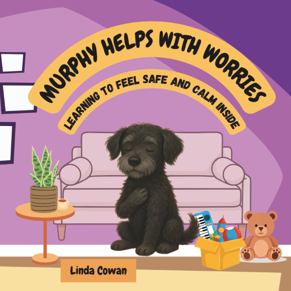 MURPHY HELPS WITH WORRIES: A CALMING STORY TO EASE ANXIETY AND TEACH KIDS TO FEEL SAFE INSIDE. (Murphy's Brave and Calm Series)