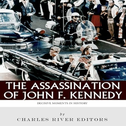 Decisive Moments in History: The Assassination of John F. Kennedy Audiolivro Por Charles River Editors capa