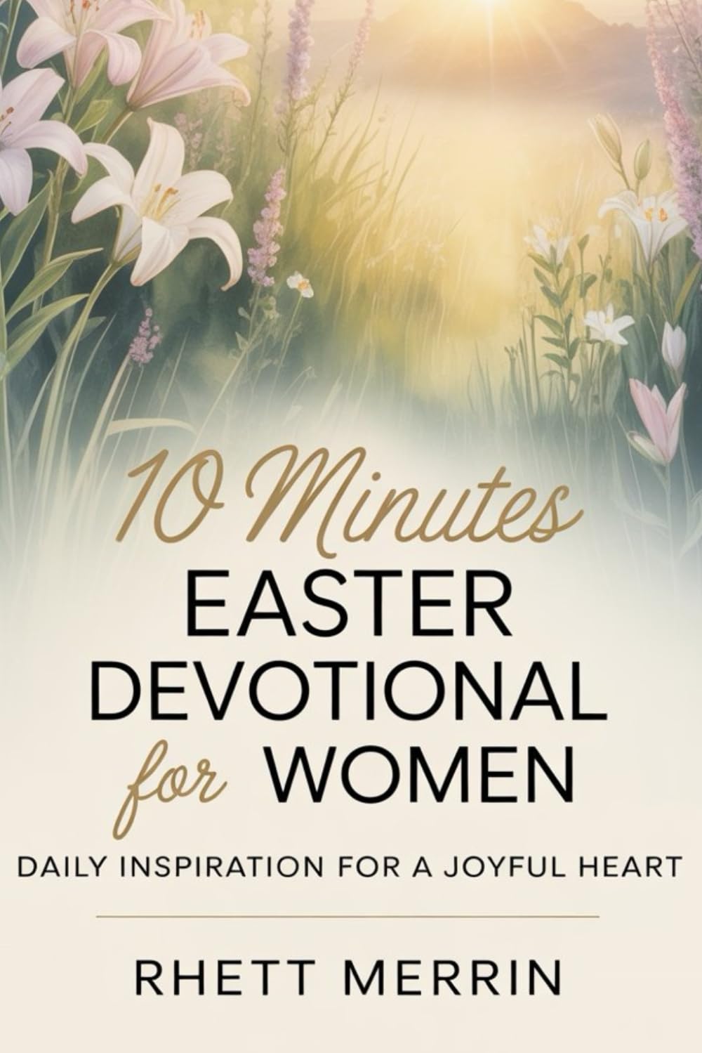 10 Minutes Easter Devotional for Women: Daily Inspirational for a Joyful Heart