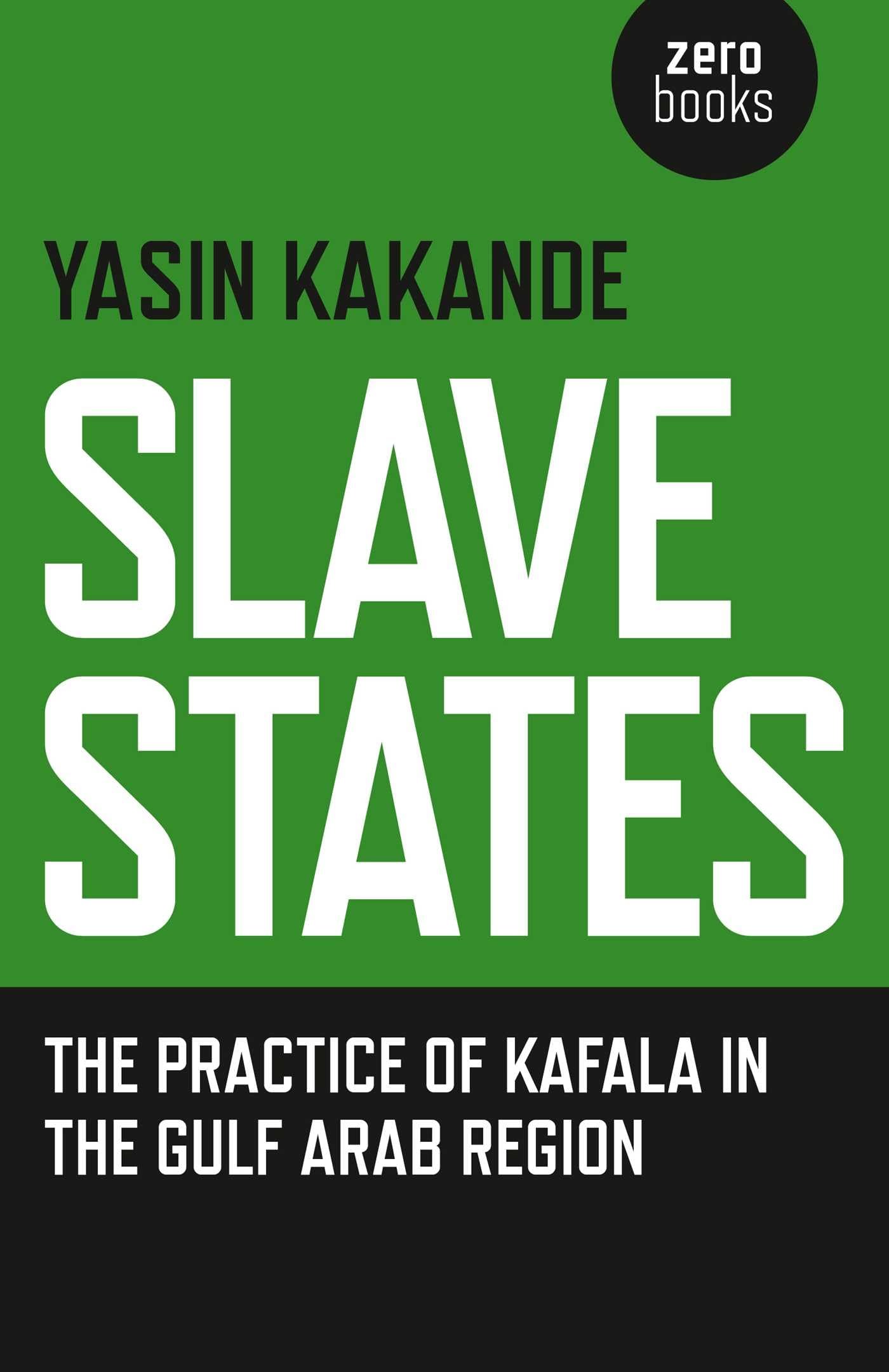 Slave States: The Practice of Kafala in the Gulf Arab Region