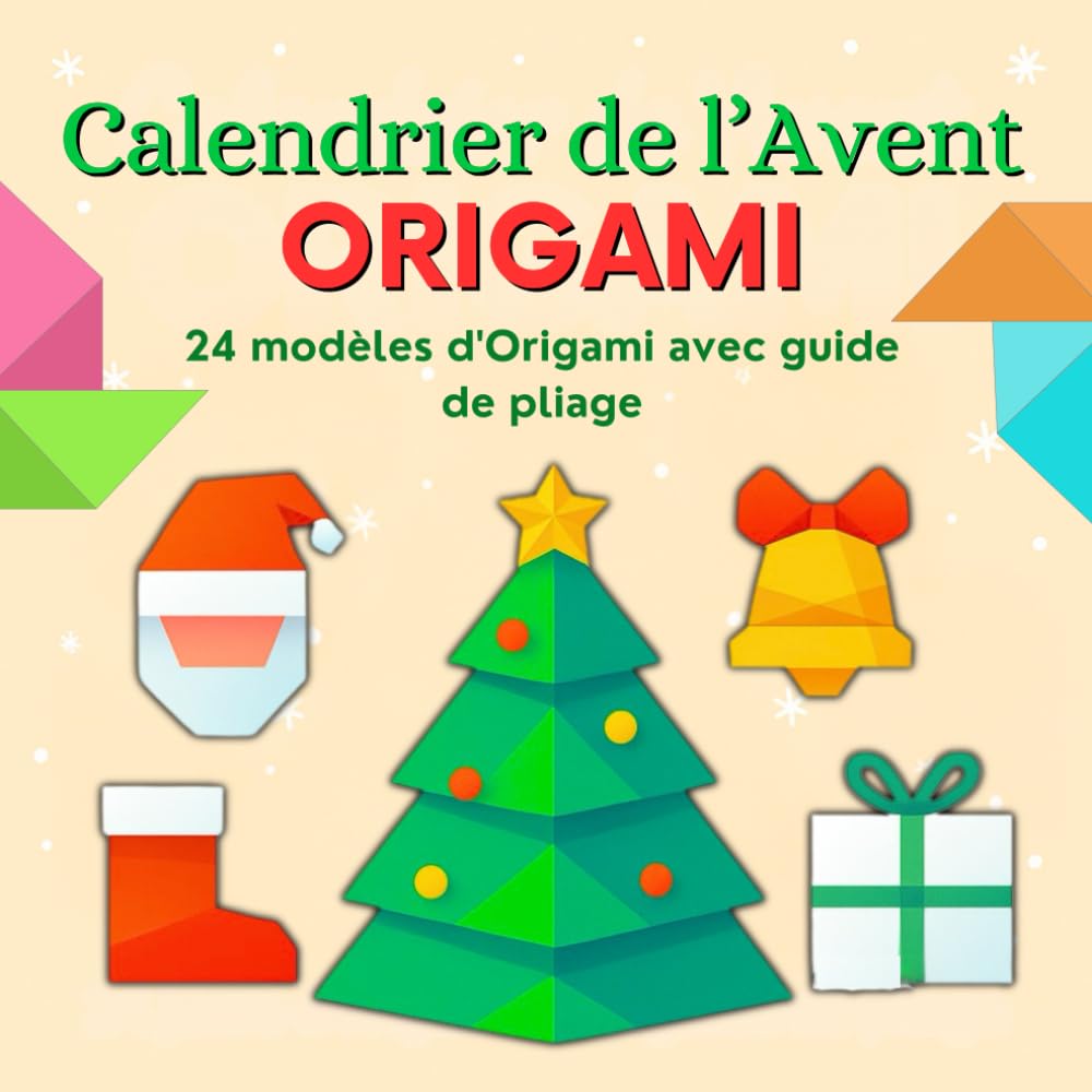 Calendrier de l’Avent Origami: 24 modèles de Noël avec guide de pliage facile à suivre | Un par jour pour créer, décorer et patienter en famille.