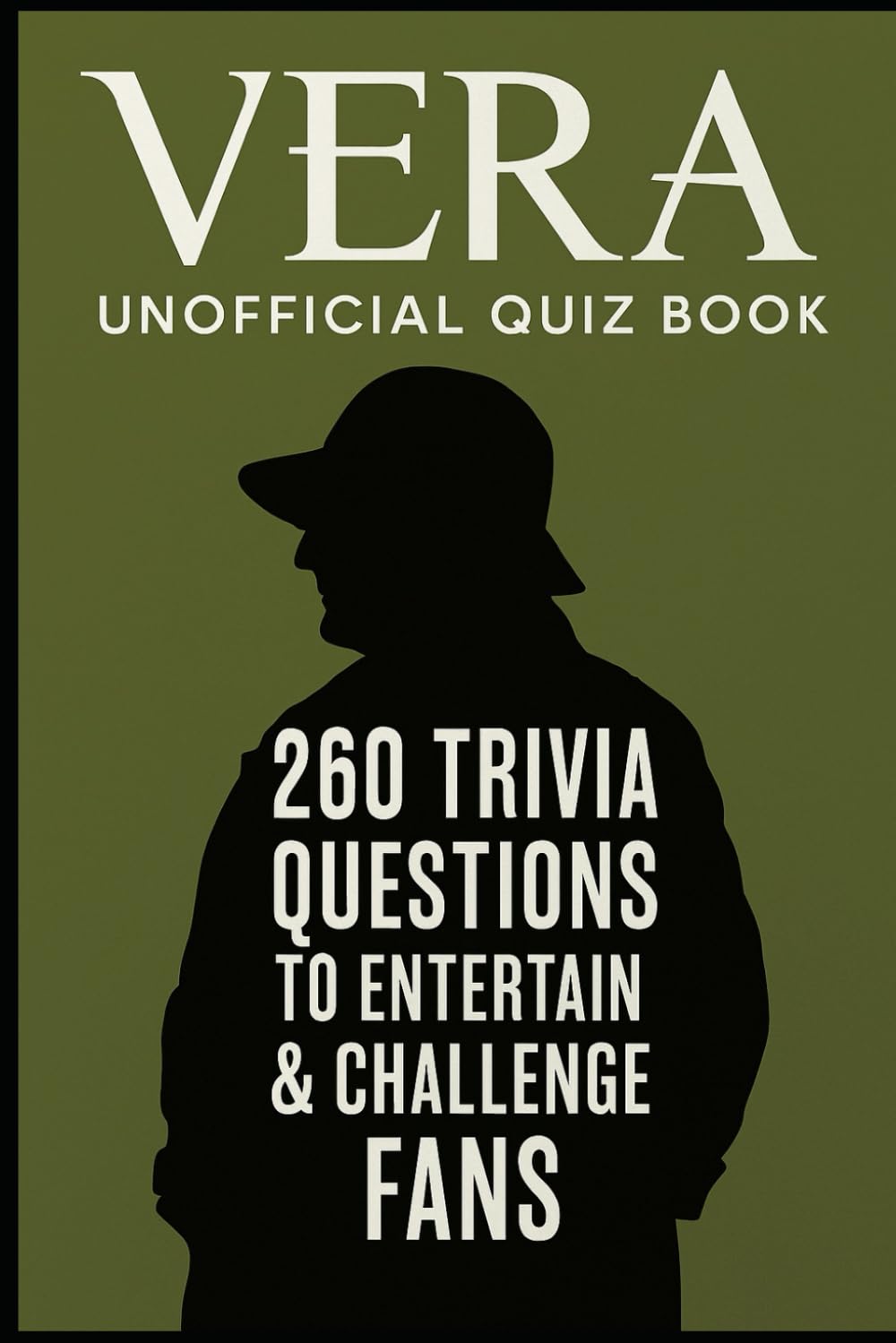 Vera – Unofficial Quiz Book: 260 Trivia Questions To Entertain & Challenge Fans (Cool Quiz Books)
