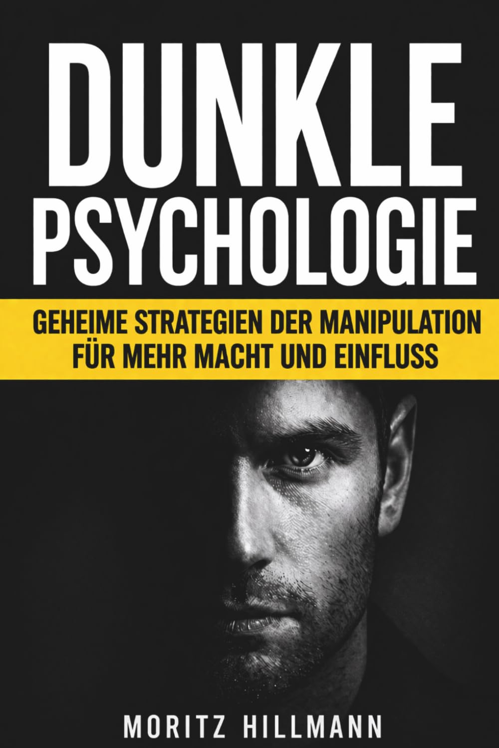Dunkle Psychologie: Geheime Strategien der Manipulation für mehr Macht und Einfluss