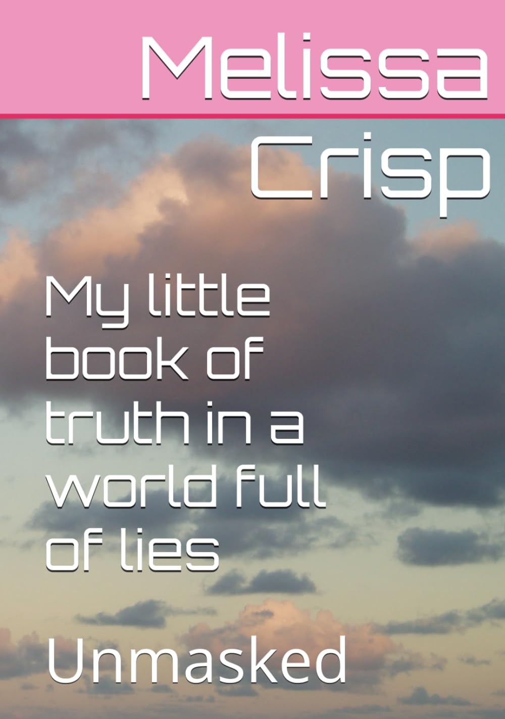 My little book of truth in a world full of lies: Unmasked