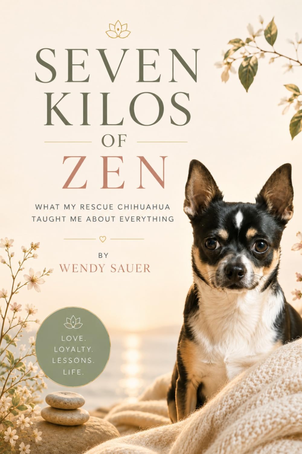 SEVEN KILOS OF ZEN: What My Rescue Chihuahua Taught Me About Everything