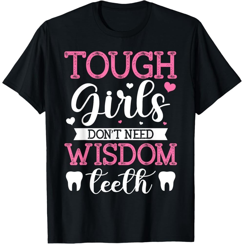 Strength and Wisdom: 'Tough Girls Don't Need Wisdom Teeth' - Wisdom Tooth Extraction T-Shirt Black